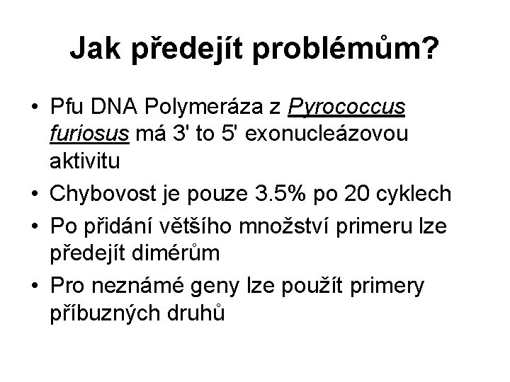 Jak předejít problémům? • Pfu DNA Polymeráza z Pyrococcus furiosus má 3' to 5'