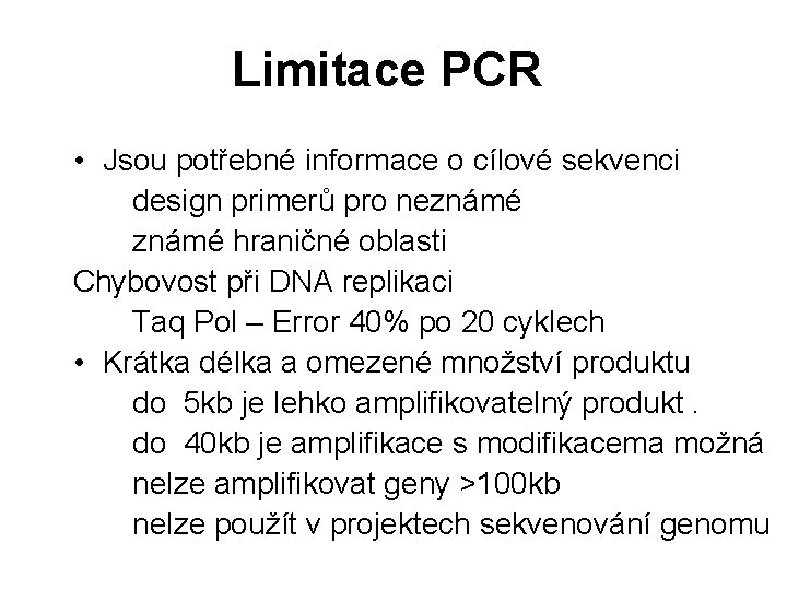 Limitace PCR • Jsou potřebné informace o cílové sekvenci design primerů pro neznámé hraničné