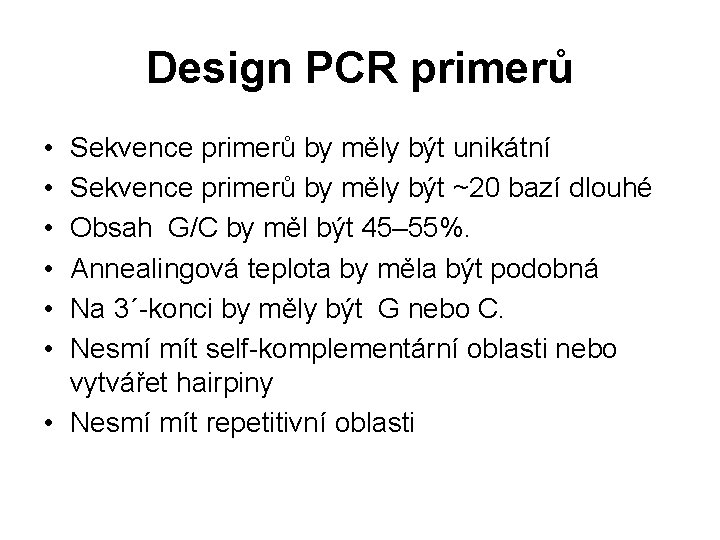Design PCR primerů • • • Sekvence primerů by měly být unikátní Sekvence primerů