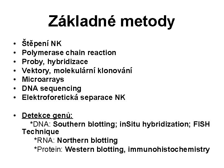 Základné metody • • Štěpení NK Polymerase chain reaction Proby, hybridizace Vektory, molekulární klonování