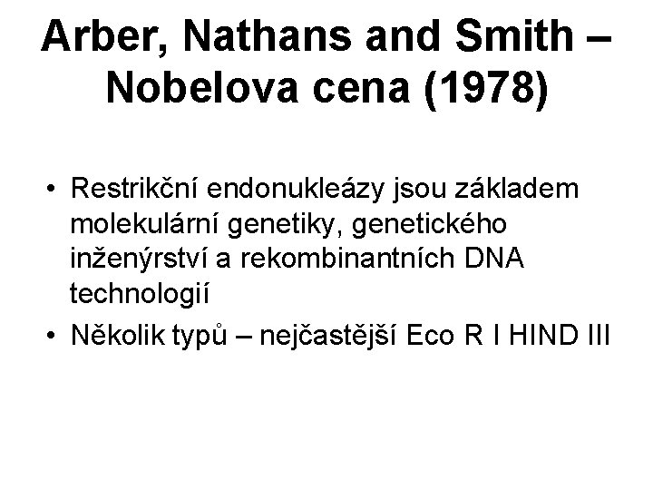 Arber, Nathans and Smith – Nobelova cena (1978) • Restrikční endonukleázy jsou základem molekulární