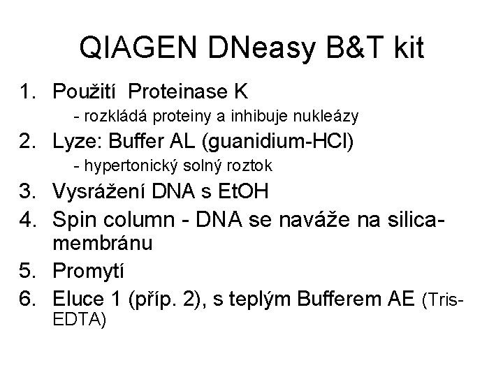 QIAGEN DNeasy B&T kit 1. Použití Proteinase K - rozkládá proteiny a inhibuje nukleázy