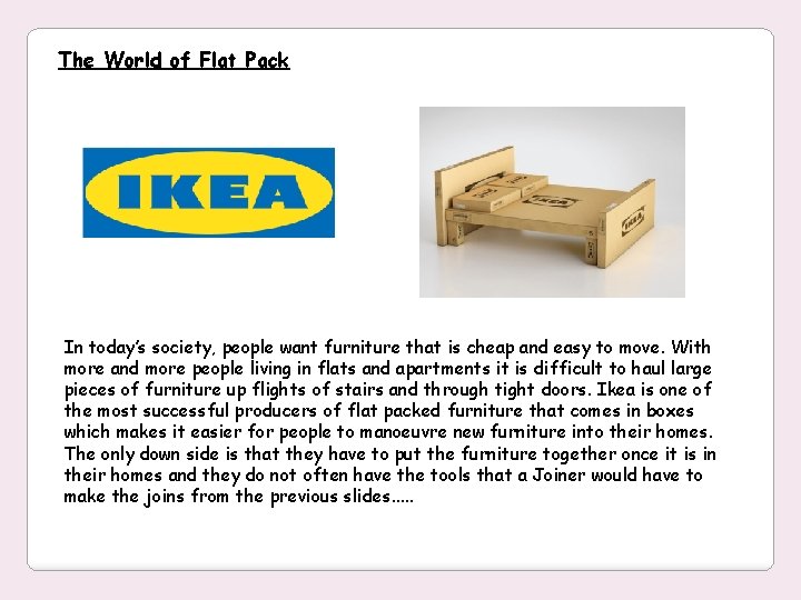 The World of Flat Pack In today’s society, people want furniture that is cheap