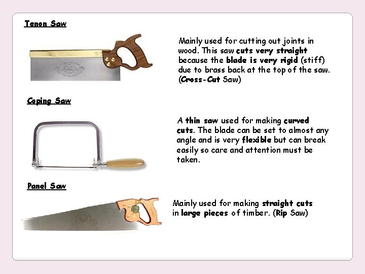 Tenon Saw Mainly used for cutting out joints in wood. This saw cuts very