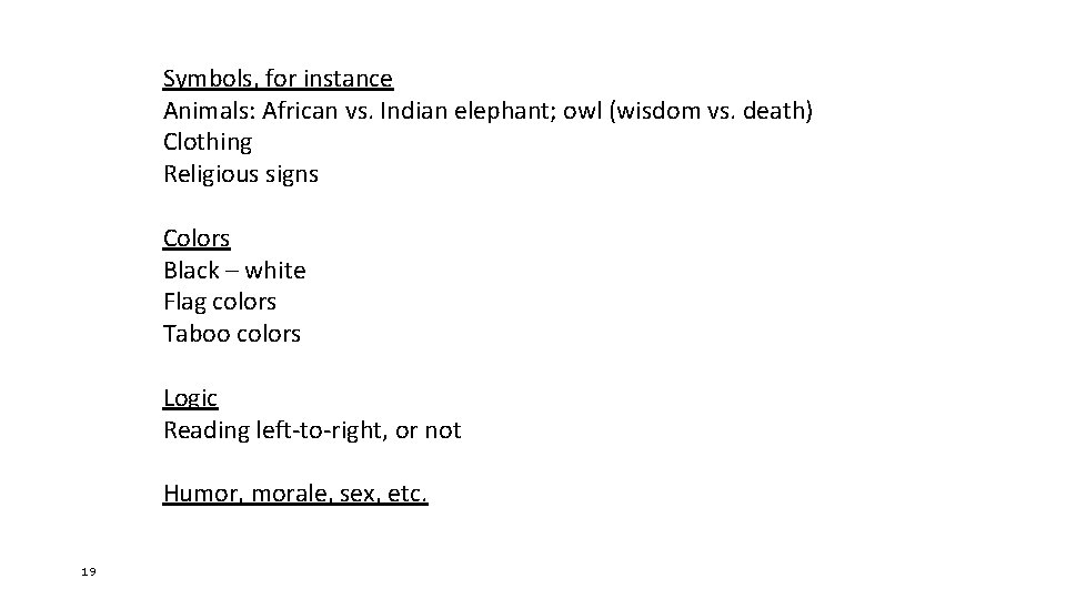 Symbols, for instance Animals: African vs. Indian elephant; owl (wisdom vs. death) Clothing Religious