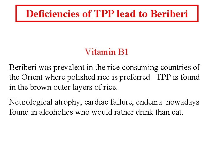 Deficiencies of TPP lead to Beriberi Vitamin B 1 Beriberi was prevalent in the