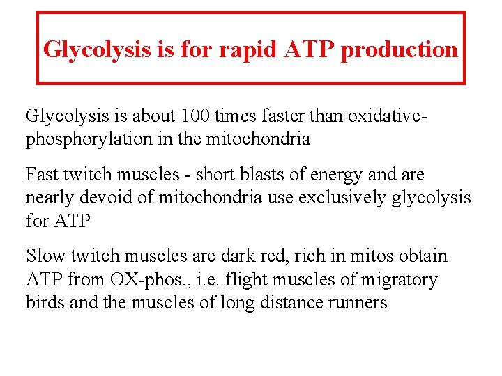 Glycolysis is for rapid ATP production Glycolysis is about 100 times faster than oxidativephosphorylation