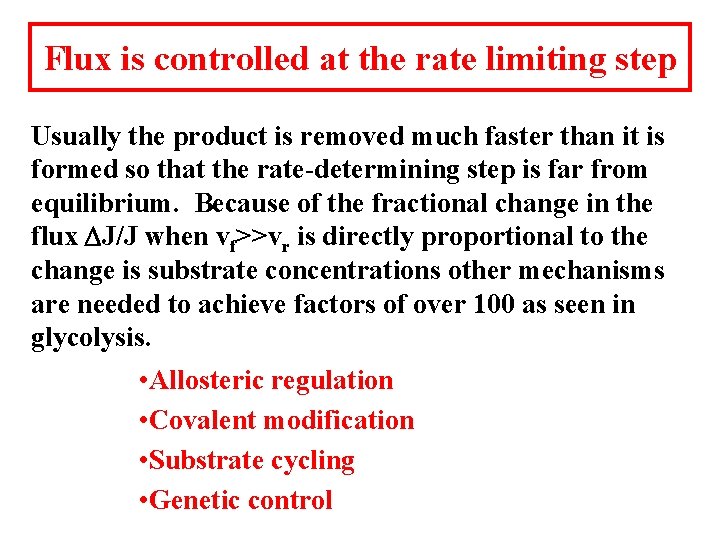 Flux is controlled at the rate limiting step Usually the product is removed much