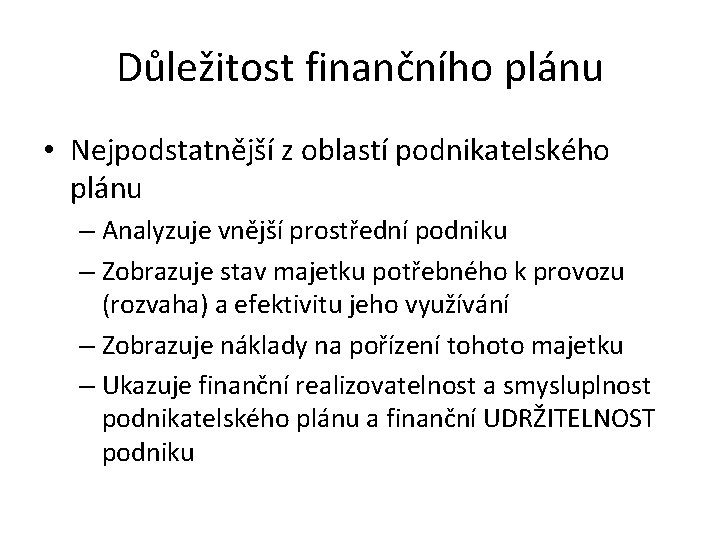 Důležitost finančního plánu • Nejpodstatnější z oblastí podnikatelského plánu – Analyzuje vnější prostřední podniku