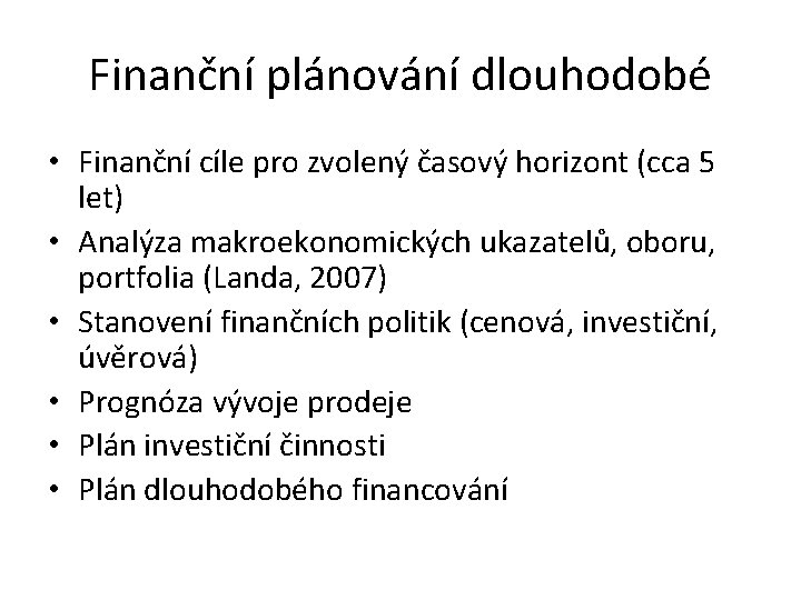 Finanční plánování dlouhodobé • Finanční cíle pro zvolený časový horizont (cca 5 let) •