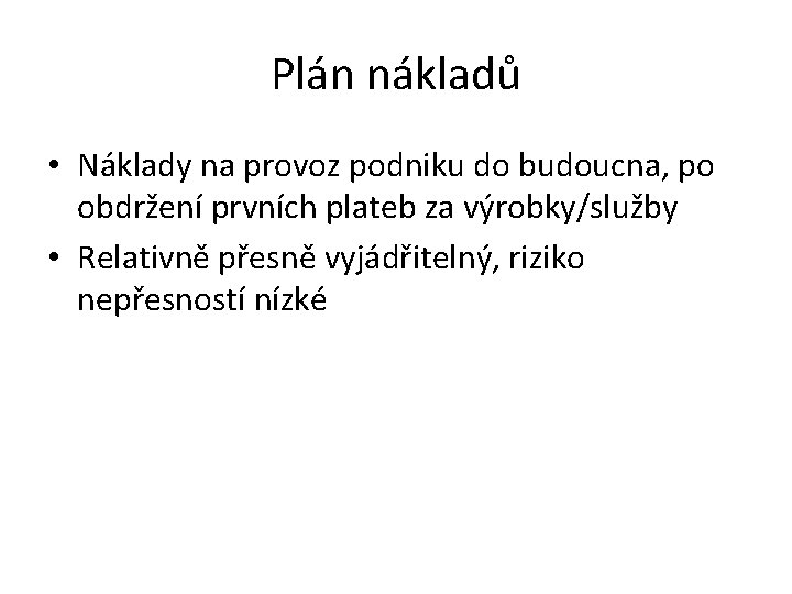 Plán nákladů • Náklady na provoz podniku do budoucna, po obdržení prvních plateb za
