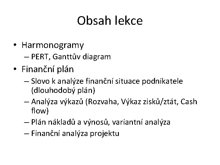 Obsah lekce • Harmonogramy – PERT, Ganttův diagram • Finanční plán – Slovo k