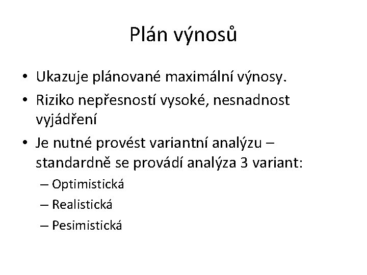 Plán výnosů • Ukazuje plánované maximální výnosy. • Riziko nepřesností vysoké, nesnadnost vyjádření •