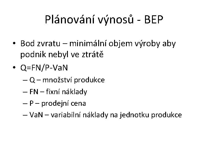 Plánování výnosů - BEP • Bod zvratu – minimální objem výroby aby podnik nebyl