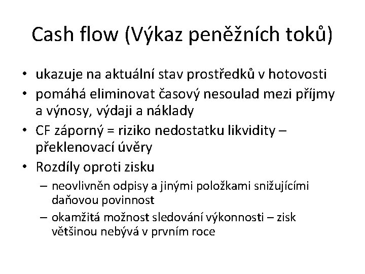 Cash flow (Výkaz peněžních toků) • ukazuje na aktuální stav prostředků v hotovosti •