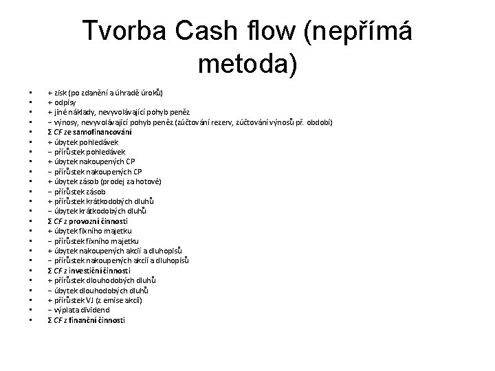 Tvorba Cash flow (nepřímá metoda) • • • • • • + zisk (po