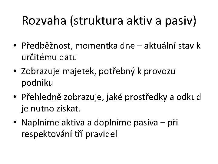 Rozvaha (struktura aktiv a pasiv) • Předběžnost, momentka dne – aktuální stav k určitému