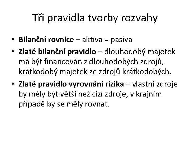 Tři pravidla tvorby rozvahy • Bilanční rovnice – aktiva = pasiva • Zlaté bilanční