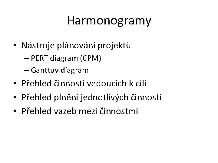 Harmonogramy • Nástroje plánování projektů – PERT diagram (CPM) – Ganttův diagram • Přehled