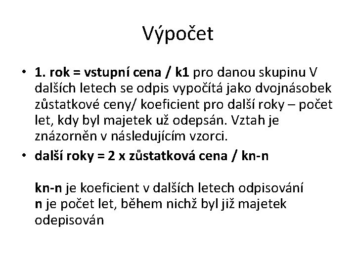 Výpočet • 1. rok = vstupní cena / k 1 pro danou skupinu V