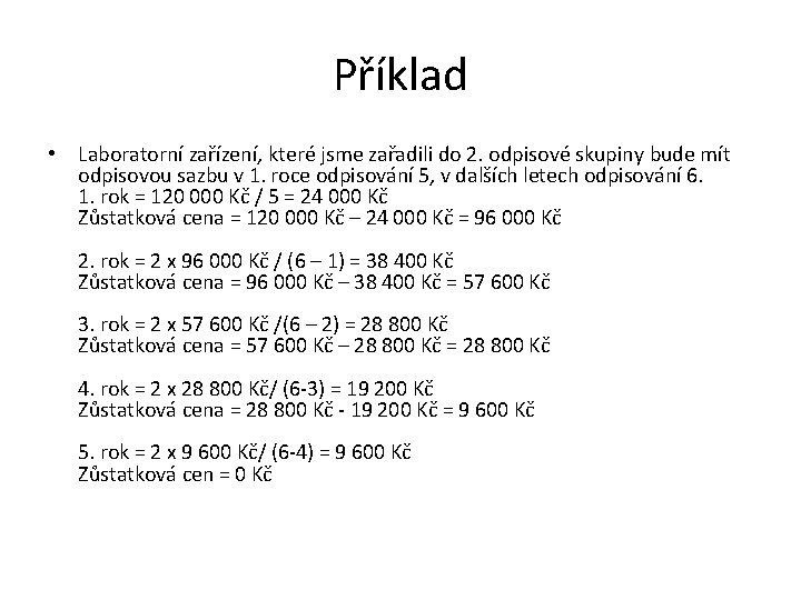 Příklad • Laboratorní zařízení, které jsme zařadili do 2. odpisové skupiny bude mít odpisovou