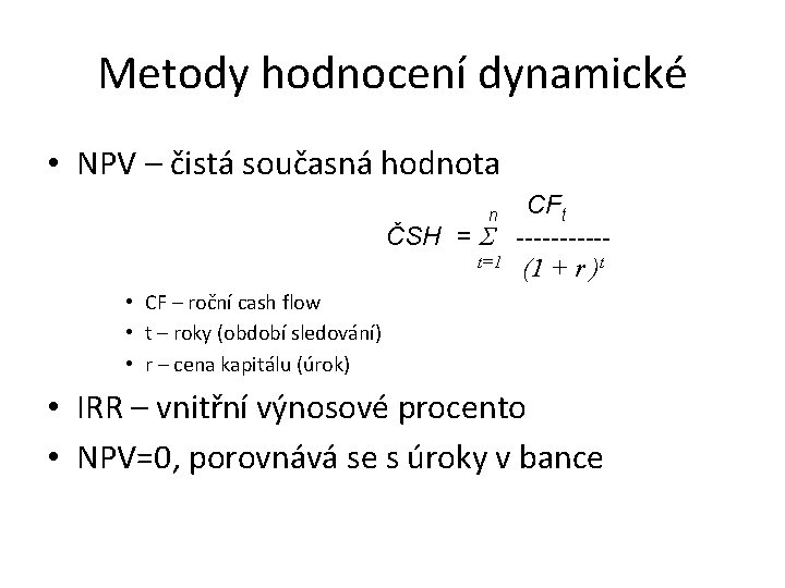 Metody hodnocení dynamické • NPV – čistá současná hodnota CFt ČSH = -----t=1 (1