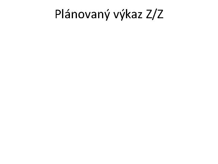 Plánovaný výkaz Z/Z 