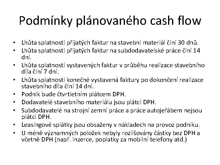 Podmínky plánovaného cash flow • Lhůta splatnosti přijatých faktur na stavební materiál činí 30