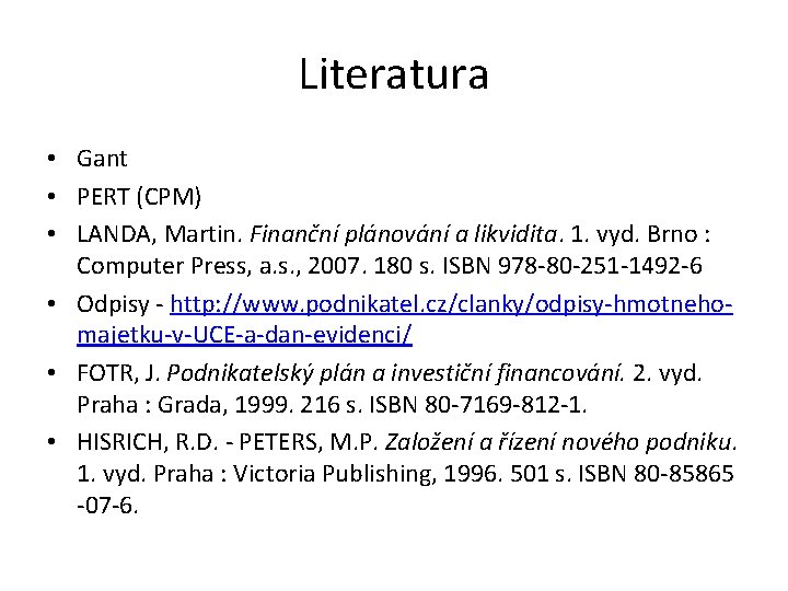 Literatura • Gant • PERT (CPM) • LANDA, Martin. Finanční plánování a likvidita. 1.