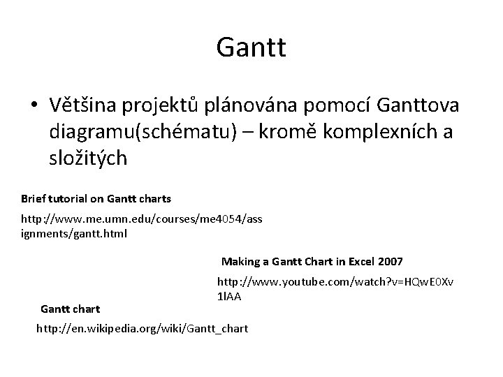 Gantt • Většina projektů plánována pomocí Ganttova diagramu(schématu) – kromě komplexních a složitých Brief