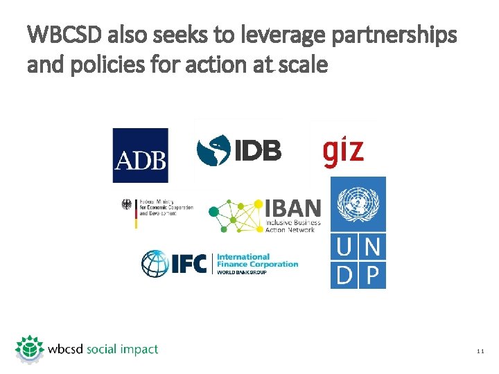 WBCSD also seeks to leverage partnerships and policies for action at scale 11 