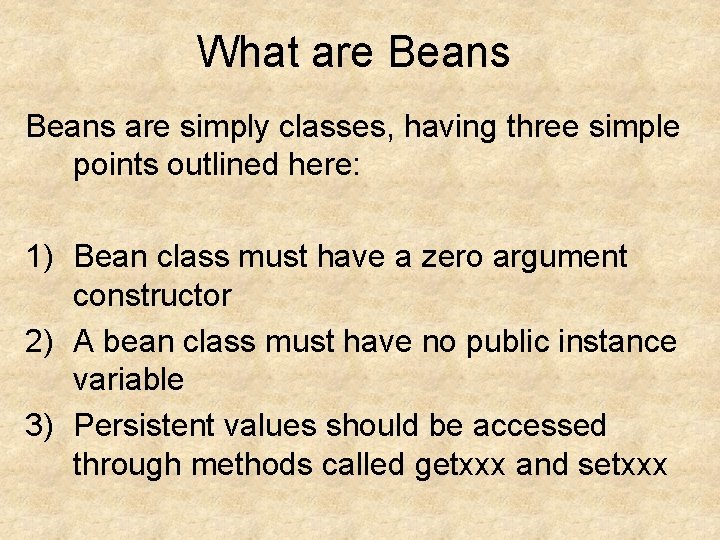 What are Beans are simply classes, having three simple points outlined here: 1) Bean