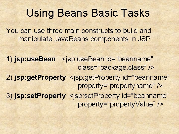 Using Beans Basic Tasks You can use three main constructs to build and manipulate