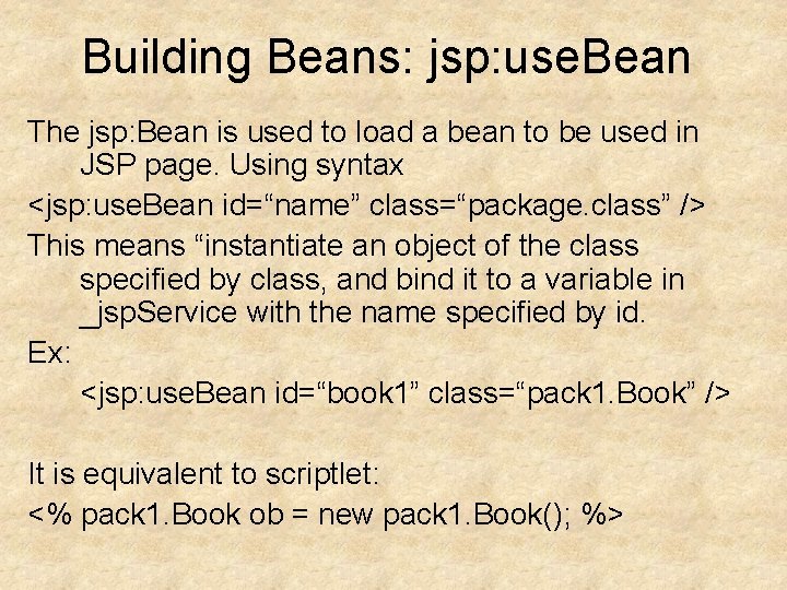 Building Beans: jsp: use. Bean The jsp: Bean is used to load a bean