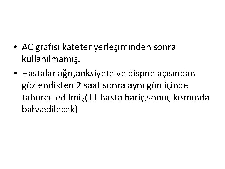  • AC grafisi kateter yerleşiminden sonra kullanılmamış. • Hastalar ağrı, anksiyete ve dispne