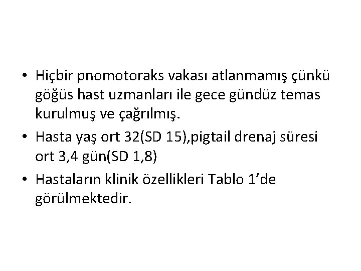  • Hiçbir pnomotoraks vakası atlanmamış çünkü göğüs hast uzmanları ile gece gündüz temas