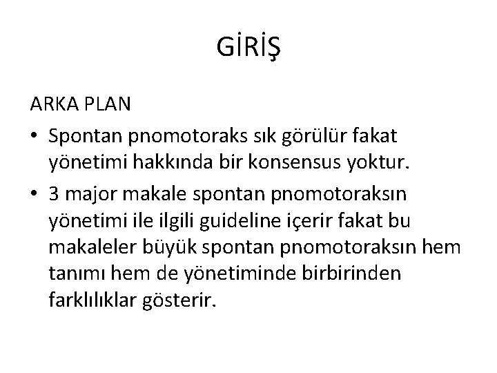 GİRİŞ ARKA PLAN • Spontan pnomotoraks sık görülür fakat yönetimi hakkında bir konsensus yoktur.