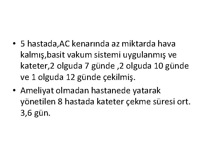  • 5 hastada, AC kenarında az miktarda hava kalmış, basit vakum sistemi uygulanmış