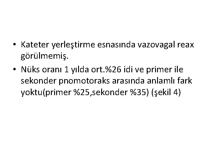  • Kateter yerleştirme esnasında vazovagal reax görülmemiş. • Nüks oranı 1 yılda ort.