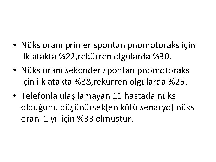  • Nüks oranı primer spontan pnomotoraks için ilk atakta %22, rekürren olgularda %30.