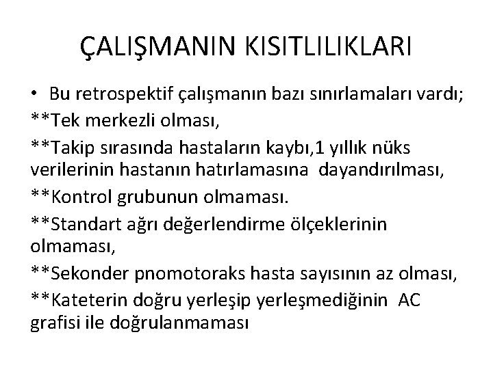 ÇALIŞMANIN KISITLILIKLARI • Bu retrospektif çalışmanın bazı sınırlamaları vardı; **Tek merkezli olması, **Takip sırasında