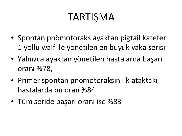 TARTIŞMA • Spontan pnömotoraks ayaktan pigtail kateter 1 yollu walf ile yönetilen en büyük