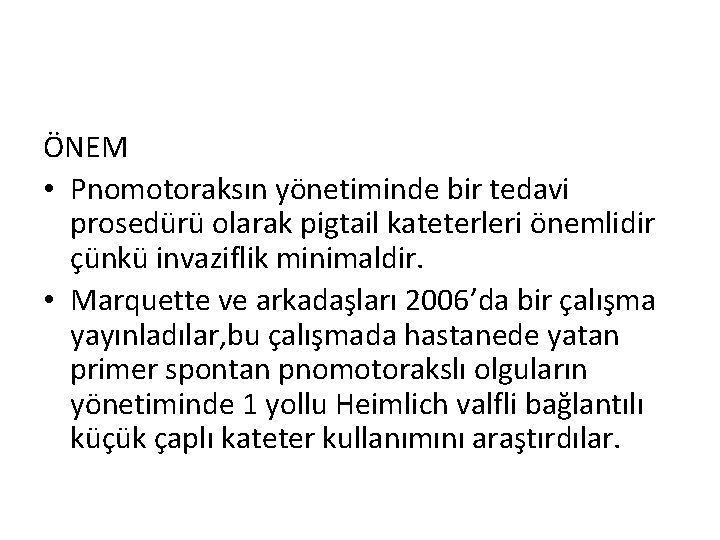 ÖNEM • Pnomotoraksın yönetiminde bir tedavi prosedürü olarak pigtail kateterleri önemlidir çünkü invaziflik minimaldir.