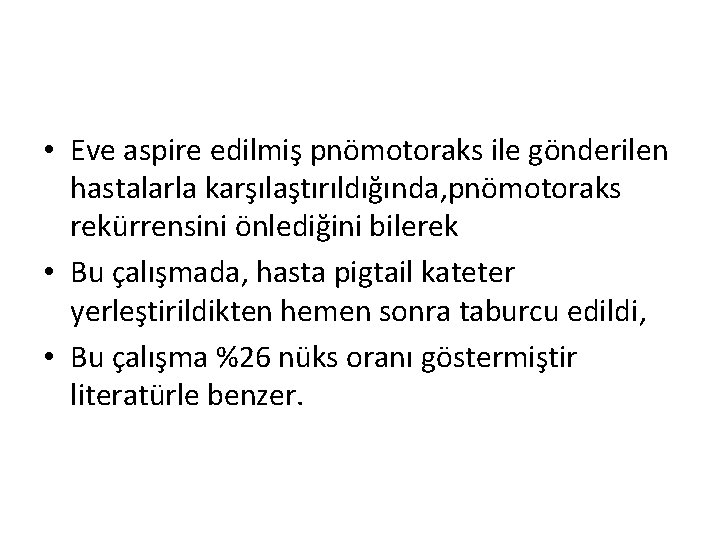  • Eve aspire edilmiş pnömotoraks ile gönderilen hastalarla karşılaştırıldığında, pnömotoraks rekürrensini önlediğini bilerek