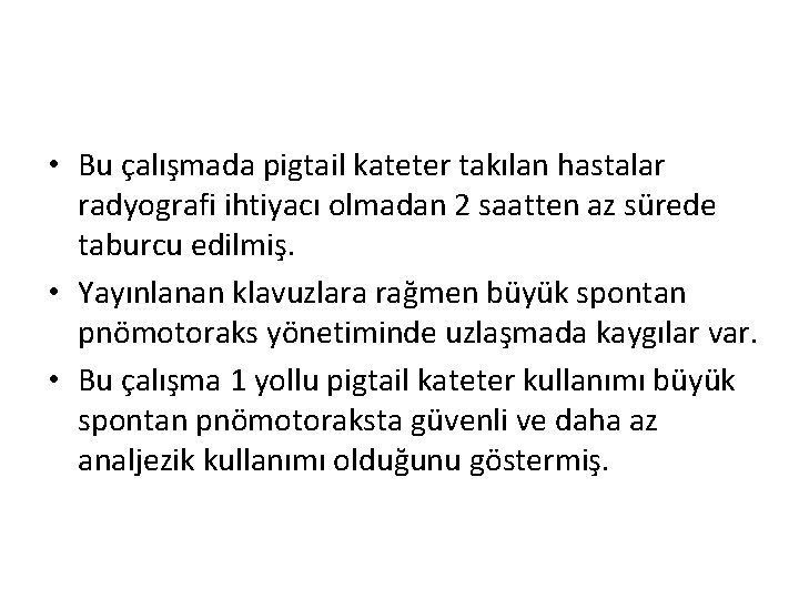  • Bu çalışmada pigtail kateter takılan hastalar radyografi ihtiyacı olmadan 2 saatten az