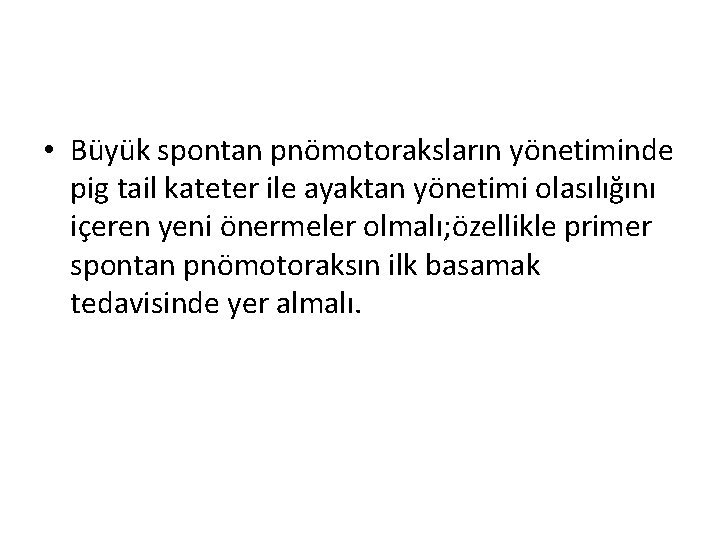  • Büyük spontan pnömotoraksların yönetiminde pig tail kateter ile ayaktan yönetimi olasılığını içeren