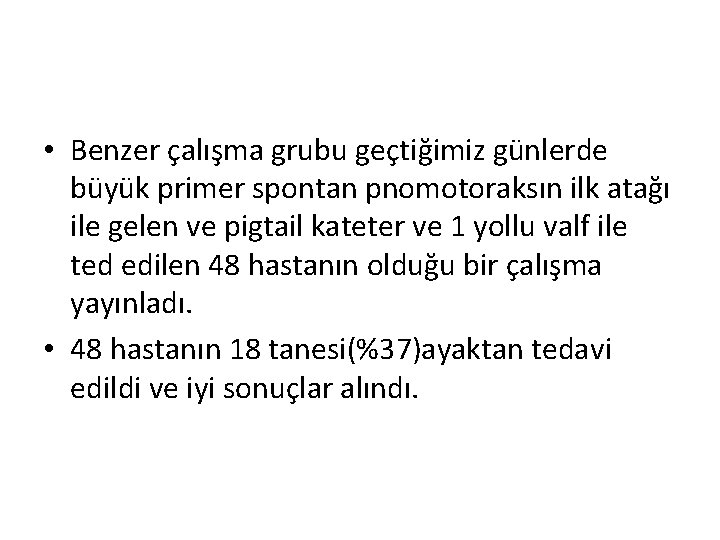  • Benzer çalışma grubu geçtiğimiz günlerde büyük primer spontan pnomotoraksın ilk atağı ile