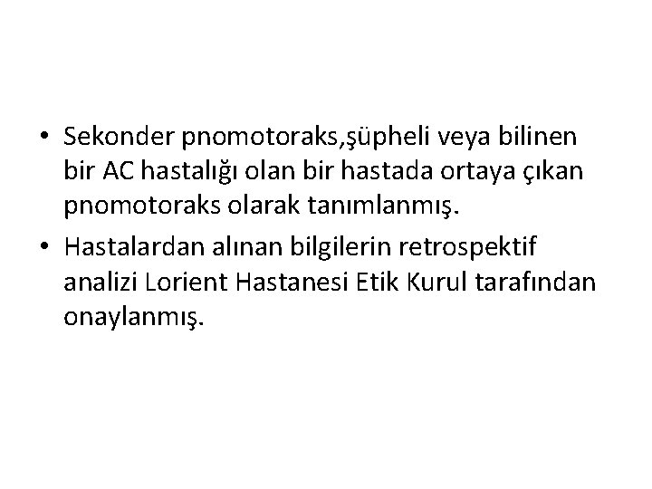  • Sekonder pnomotoraks, şüpheli veya bilinen bir AC hastalığı olan bir hastada ortaya