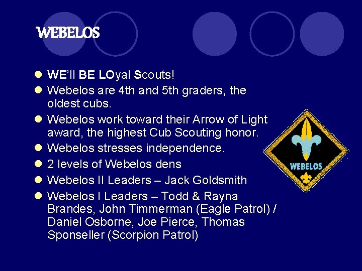 WEBELOS l WE’ll BE LOyal Scouts! l Webelos are 4 th and 5 th