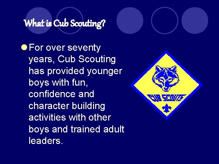 What is Cub Scouting? l For over seventy years, Cub Scouting has provided younger